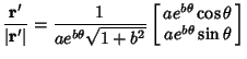 $\displaystyle {{\bf r}'\over \vert{\bf r}'\vert} = {1\over ae^{b\theta} \sqrt{1...
...gin{array}{c}ae^{b\theta}\cos\theta\\  ae^{b\theta}\sin\theta\end{array}\right]$
