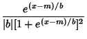 $\displaystyle {e^{(x-m)/b}\over \vert b\vert [1+e^{(x-m)/b}]^2}$