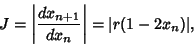 \begin{displaymath}
J = \left\vert{dx_{n+1}\over dx_n}\right\vert = \vert r (1-2x_n)\vert,
\end{displaymath}