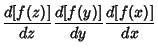 $\displaystyle {d[f(z)]\over dz} {d[f(y)]\over dy} {d[f(x)]\over dx}$