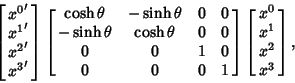 \begin{displaymath}
\left[{\matrix{{x^0}'\cr {x^1}'\cr {x^2}'\cr {x^3}'\cr}}\rig...
...] \left[{\matrix{{x^0}\cr {x^1}\cr {x^2}\cr {x^3}\cr}}\right],
\end{displaymath}
