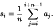 \begin{displaymath}
s_i={1\over n}\sum_{j=i}^{i+n-1} a_j.
\end{displaymath}
