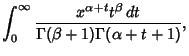 $\displaystyle \int_0^\infty {x^{\alpha+t}t^\beta\,dt\over \Gamma(\beta+1)\Gamma(\alpha+t+1)},$