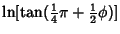 $\displaystyle \ln[\tan({\textstyle{1\over 4}}\pi+{\textstyle{1\over 2}}\phi)]$