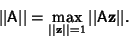 \begin{displaymath}
\vert\vert{\hbox{\sf A}}\vert\vert=\max_{\vert\vert{\bf z}\vert\vert=1} \vert\vert{\hbox{\sf A}}{\bf z}\vert\vert.
\end{displaymath}