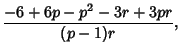 $\displaystyle {-6 + 6p - p^2 - 3 r + 3p r\over (p-1) r},$