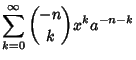 $\displaystyle \sum_{k=0}^\infty {-n\choose k} x^k a^{-n-k}$