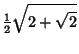 $\displaystyle {\textstyle{1\over 2}}\sqrt{2+\sqrt{2}}$