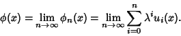 \begin{displaymath}
\phi(x) = \lim_{n\to \infty} \phi_n(x) = \lim_{n\to \infty} \sum_{i=0}^n \lambda^iu_i(x).
\end{displaymath}