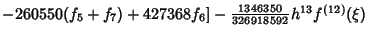 $-260550(f_5+f_7)+427368f_6]-{\textstyle{1346350\over 326918592}} h^{13} f^{(12)}(\xi)$