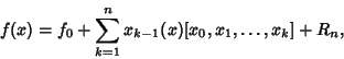 \begin{displaymath}
f(x)=f_0+\sum_{k=1}^n x_{k-1}(x)[x_0, x_1, \ldots, x_k]+R_n,
\end{displaymath}