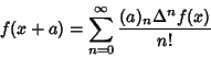 \begin{displaymath}
f(x+a)=\sum_{n=0}^\infty {(a)_n \Delta^n f(x)\over n!}
\end{displaymath}