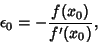 \begin{displaymath}
\epsilon_0=-{f(x_0)\over f'(x_0)},
\end{displaymath}