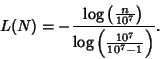 \begin{displaymath}
L(N)=-{\log\left({n\over 10^7}\right)\over\log\left({10^7\over 10^7-1}\right)}.
\end{displaymath}