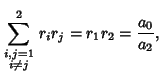 $\displaystyle \sum_{\scriptstyle i,j=1\atop\scriptstyle i\not=j}^2 r_ir_j=r_1r_2={a_0\over a_2},$