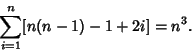 \begin{displaymath}
\sum_{i=1}^n [n(n-1)-1+2i]=n^3.
\end{displaymath}