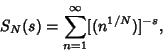 \begin{displaymath}
S_N(s)=\sum_{n=1}^\infty [(n^{1/N})]^{-s},
\end{displaymath}