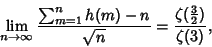 \begin{displaymath}
\lim_{n\to\infty} {\sum_{m=1}^n h(m)-n\over\sqrt{n}} = {\zeta({\textstyle{3\over 2}})\over \zeta(3)},
\end{displaymath}