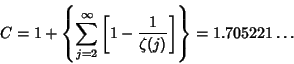 \begin{displaymath}
C=1+\left\{{\sum_{j=2}^\infty \left[{1-{1\over\zeta(j)}}\right]}\right\}=1.705221\ldots
\end{displaymath}