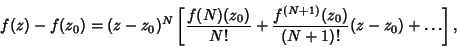 \begin{displaymath}
f(z)-f(z_0) = (z-z_0)^N\left[{{f(N)(z_0)\over N!} + {f^{(N+1)}(z_0)\over (N+1)!} (z-z_0)+ \ldots}\right],
\end{displaymath}