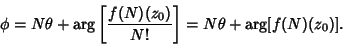 \begin{displaymath}
\phi = N\theta + \arg \left[{ f(N)(z_0)\over N!}\right]= N\theta +\arg[f(N)(z_0)].
\end{displaymath}