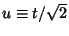$u \equiv t/\sqrt{2}$