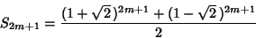\begin{displaymath}
S_{2m+1}={(1+\sqrt{2}\,)^{2m+1}+(1-\sqrt{2}\,)^{2m+1}\over 2}
\end{displaymath}