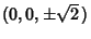 $(0,0,\pm\sqrt{2}\,)$