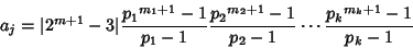 \begin{displaymath}
a_j=\vert 2^{m+1}-3\vert{{p_1}^{m_1+1}-1\over p_1-1}{{p_2}^{m_2+1}-1\over p_2-1}\cdots{{p_k}^{m_k+1}-1\over p_k-1}
\end{displaymath}