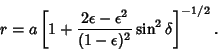 \begin{displaymath}
r = a\left[{1 + {2\epsilon -\epsilon^2\over (1-\epsilon)^2} \sin^2\delta}\right]^{-1/2}.
\end{displaymath}