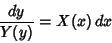 \begin{displaymath}
{dy\over Y(y)} = X(x)\,dx
\end{displaymath}