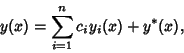 \begin{displaymath}
y(x) = \sum_{i=1}^n c_iy_i(x)+y^*(x),
\end{displaymath}
