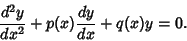 \begin{displaymath}
{d^2y\over dx^2} + p(x){dy\over dx} + q(x)y = 0.
\end{displaymath}