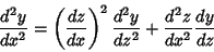 \begin{displaymath}
{d^2y\over dx^2} = \left({dz\over dx}\right)^2 {d^2y\over dz^2} + {d^2z\over dx^2} {dy\over dz}
\end{displaymath}