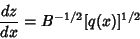 \begin{displaymath}
{dz\over dx} = B^{-1/2}[q(x)]^{1/2}
\end{displaymath}