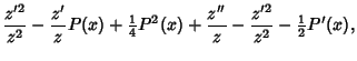 $\displaystyle {z'^2\over z^2}-{z'\over z} P(x)+{\textstyle{1\over 4}}P^2(x)+{z''\over z}-{z'^2\over z^2}-{\textstyle{1\over 2}}P'(x),$