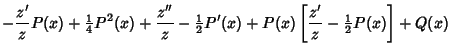 $\displaystyle -{z'\over z}P(x)+{\textstyle{1\over 4}}P^2(x)+{z''\over z}-{\text...
...{1\over 2}}P'(x)+P(x)\left[{{z'\over z}-{\textstyle{1\over 2}}P(x)}\right]+Q(x)$