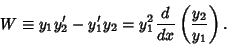 \begin{displaymath}
W \equiv y_1y_2'-y_1'y_2 = y_1^2{d\over dx}\left({y_2\over y_1}\right).
\end{displaymath}