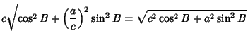$\displaystyle c\sqrt{\cos^2 B+\left({a\over c}\right)^2\sin^2 B} = \sqrt{c^2 \cos^2 B+a^2 \sin^2 B}$