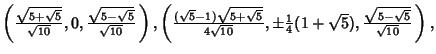 $\left({{\sqrt{5+\sqrt{5}}\over\sqrt{10}}, 0, {\sqrt{5-\sqrt{5}}\over\sqrt{10}}\...
...\textstyle{1\over 4}}(1+\sqrt{5}), {\sqrt{5-\sqrt{5}}\over\sqrt{10}}\,}\right),$