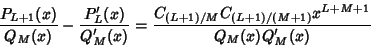 \begin{displaymath}
{P_{L+1}(x)\over Q_M(x)}-{P'_L(x)\over Q'_M(x)} = {C_{(L+1)/M}C_{(L+1)/(M+1)}x^{L+M+1}\over Q_M(x)Q'_M(x)}
\end{displaymath}