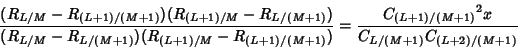 \begin{displaymath}
{(R_{L/M}-R_{(L+1)/(M+1)})(R_{(L+1)/M}-R_{L/(M+1)})\over (R_...
...1)})} = {{C_{(L+1)/(M+1)}}^2x\over C_{L/(M+1)}C_{(L+2)/(M+1)}}
\end{displaymath}