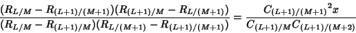 \begin{displaymath}
{(R_{L/M}-R_{(L+1)/(M+1)})(R_{(L+1)/M}-R_{L/(M+1)})\over (R_...
...1)})} = {{C_{(L+1)/(M+1)}}^2x\over C_{(L+1)/M}C_{(L+1)/(M+2)}}
\end{displaymath}