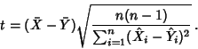 \begin{displaymath}
t=(\bar X-\bar Y)\sqrt{n(n-1)\over \sum_{i=1}^n(\hat X_i-\hat Y_i)^2}\,.
\end{displaymath}