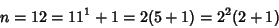 \begin{displaymath}
n=12=11^1+1= 2(5+1)=2^2(2+1)
\end{displaymath}
