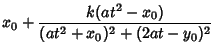 $\displaystyle x_0+{k(at^2-x_0)\over (at^2+x_0)^2+(2at-y_0)^2}$