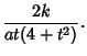 $\displaystyle {2k\over at(4+t^2)}.$