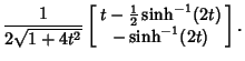 $\displaystyle {1\over 2\sqrt{1+4t^2}} \left[\begin{array}{c}t-{\textstyle{1\over 2}}\sinh^{-1}(2t)\\  -\sinh^{-1}(2t)\end{array}\right].$