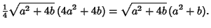 $\displaystyle {\textstyle{1\over 4}}\sqrt{a^2+4b}\, (4a^2+4b) = \sqrt{a^2+4b}\,(a^2+b).$