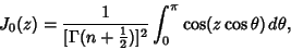 \begin{displaymath}
J_0(z)={1\over[\Gamma(n+{\textstyle{1\over 2}})]^2} \int_0^\pi \cos(z\cos\theta)\,d\theta,
\end{displaymath}